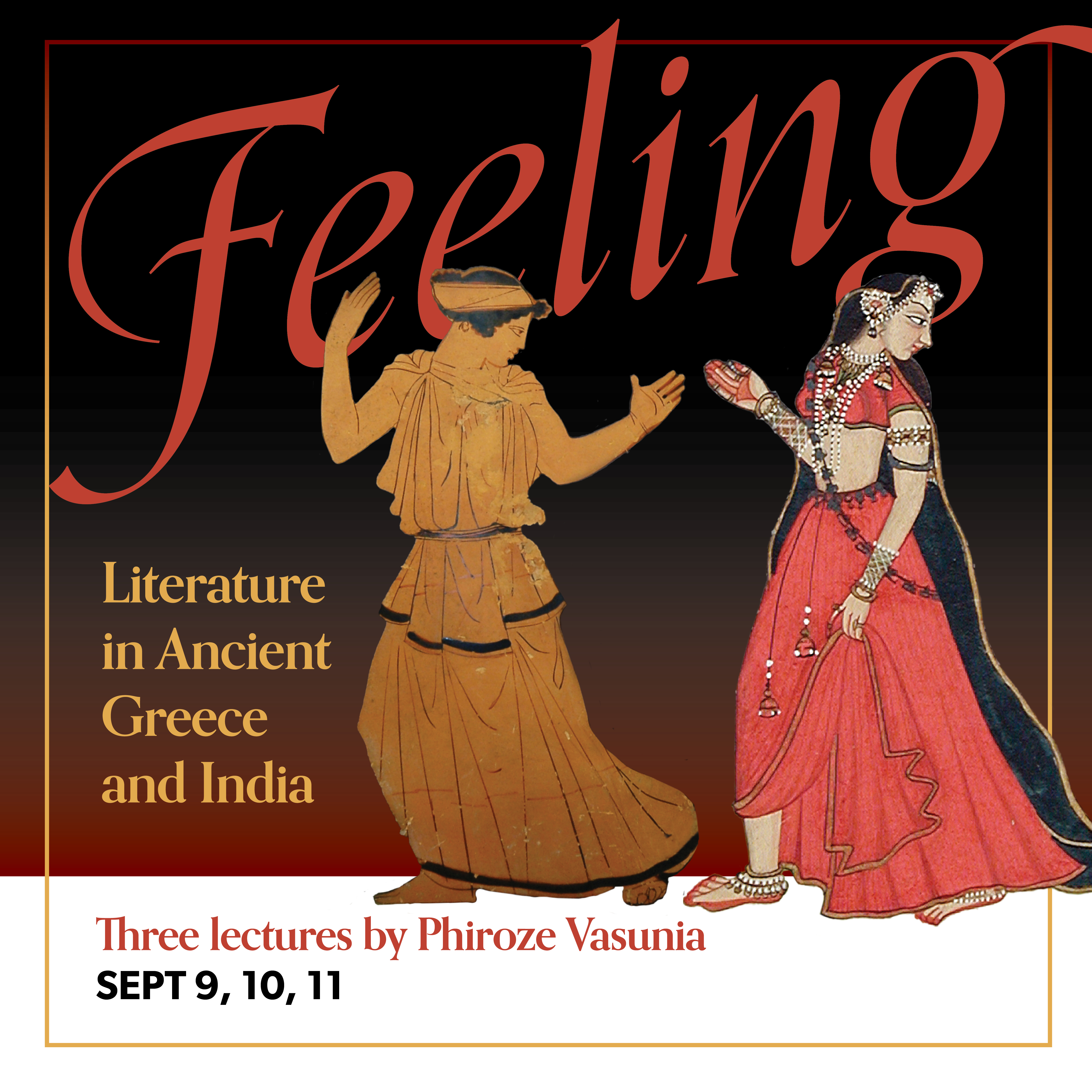 Feeling: Literature in Ancient Greece and India. Three Lectures by Phiroze Vasunia. September 9, 10, 11 2025
